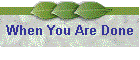 When You Are Done